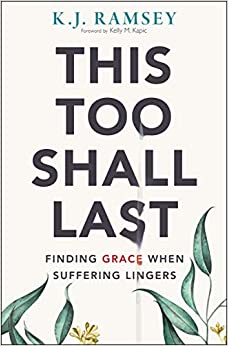 this too shall last, this too shall last k j ramsey, this too shall last chronic illness book, this too shall last finding grace when suffering lingers